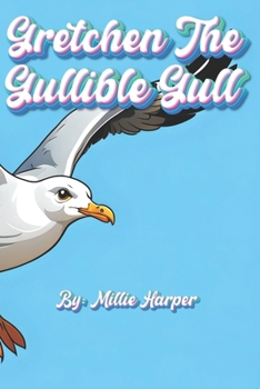 Gretchen The Gullible Gull