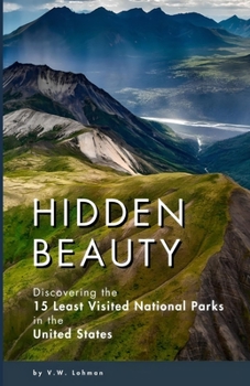 Paperback Hidden Beauty: Discovering the 15 Least Visited National Parks in the United States Book