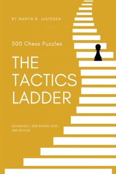 Paperback The Tactics Ladder - Advanced I: 500 Chess Puzzles, 1800 Rating Level, 2nd Edition Book