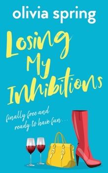 Paperback Losing My Inhibitions: Finally Free And Ready To Have Fun Book