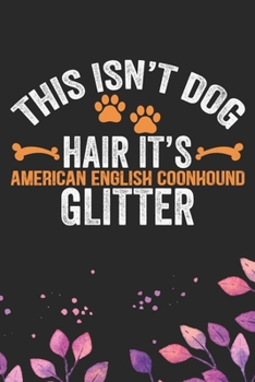 Paperback This Isn't Dog Hair It's American English Coonhound Glitter: Cool American English Coonhound Dog Journal Notebook - Funny American English Coonhound D Book