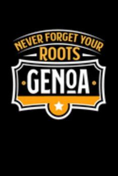 Genoa Never Forget your Roots: KALENDER / WOCHENPLANER Für Schulanfänger, Studenten, Schüler, Backpacker, Reisende, Traveler A5 (6x9 inch) 120 Seiten ... für Auslandsstudenten (German Edition)