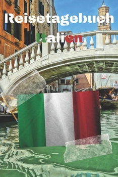 Reisetagebuch Italien: Reisejournal / Notizbuch / Erinnerungsbuch f�r Ihren Urlaub - inkl. Packliste, Checkliste & To-Do-Liste Urlaub Reise Auslandsjahr Aupair Auslandssemester Geschenk Abschiedsbuch 