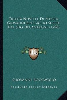 Paperback Trenta Novelle Di Messer Giovanni Boccaccio Scelte Dal Suo Decamerone (1798) [Italian] Book