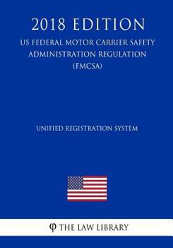 Paperback Unified Registration System (US Federal Motor Carrier Safety Administration Regulation) (FMCSA) (2018 Edition) Book