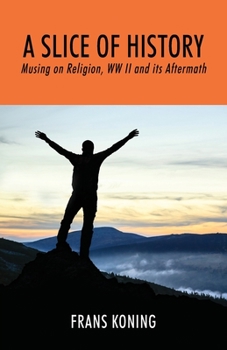 Paperback A Slice of History: Musing on Religion, WW II and Its Aftermath Book