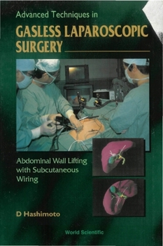 Hardcover Advanced Techniques in Gasless Laparoscopic Surgery: Abdominal Wall Lifting with Subcutaneous Wiring Book