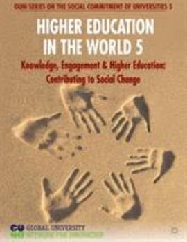 Paperback Higher Education in the World 5: Knowledge, Engagement and Higher Education: Contributing to Social Change Book