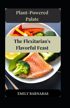 Paperback Plant-Powered Palate: The Flexitarian's Flavorful Feast Book