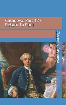 Memoirs of Casanova - Volume 12: Return to Paris - Book #19 of the Memoirs of Casanova