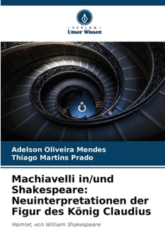 Paperback Machiavelli in/und Shakespeare: Neuinterpretationen der Figur des König Claudius [German] Book