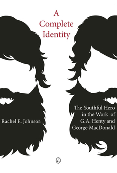 Paperback A Complete Identity: The Youthful Hero in the Work of G.A. Henty and George MacDonald Book