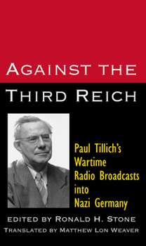 Paperback Against the Third Reich: Paul Tillich's Wartime Radio Broadcasts Into Nazi Germany Book