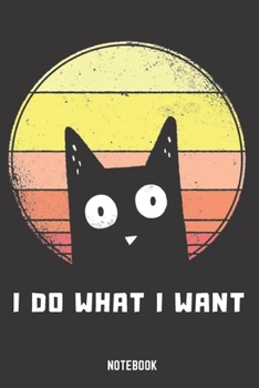 I Do What I Want Notebook: Lined Journal 6x9 Inches 104 Pages Notebook Paperback with Cat Kitten Vintage Retro Sunset for men, women, kids, boys and girls