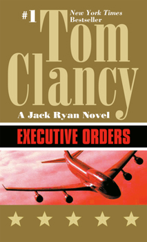 Executive Orders : A Jack Ryan Novel - Book #8 of the Jack Ryan Universe (Publication Order)