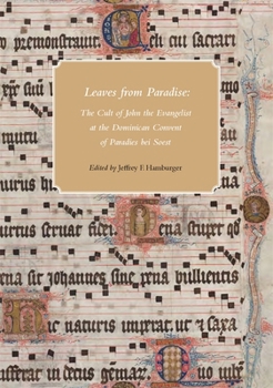 Leaves from Paradise: The Cult of John the Evangelist at the Dominican Convent of Paradies bei Soest (Houghton Library Studies)