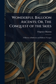 Paperback Wonderful Balloon Ascents; Or, The Conquest of the Skies Book