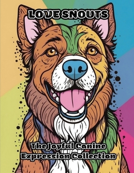 Love Snouts: The Joyful Canine Expression Collection