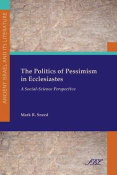 The Politics of Pessimism in Ecclesiastes: A Social-Science Prespective - Book #12 of the Ancient Israel and Its Literature