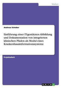 Paperback Einführung einer IT-gestützten Abbildung und Dokumentation von integrierten klinischen Pfaden als Modul eines Krankenhausinformationssystems [German] Book