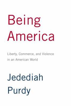 Hardcover Being America: Liberty, Commerce, and Violence in an American World Book
