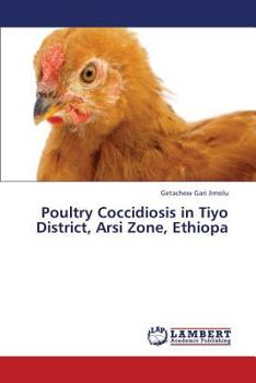 Paperback Poultry Coccidiosis in Tiyo District, Arsi Zone, Ethiopa Book