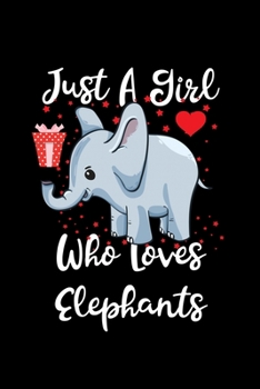 Just A Girl Who Loves Elephants: Elephants Lovers Journal, Notebook And Notepad | Cute Gift For Girls And Women