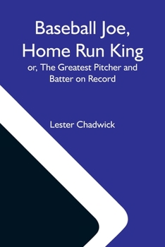 Paperback Baseball Joe, Home Run King; Or, The Greatest Pitcher And Batter On Record Book