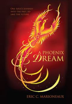 Hardcover A Phoenix Dream: One Soul's Journey Into the Past, to Save the Future Book