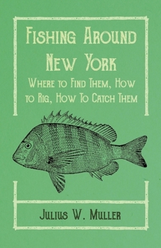 Paperback Fishing Around New York - Where to Find Them, How to Rig, How To Catch Them Book