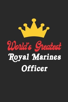 World's Greatest Royal Marines Officer Notebook - Funny Royal Marines Officer Journal Gift: Future Royal Marines Officer Student Lined Notebook / Journal Gift, 120 Pages, 6x9, Soft Cover, Matte Finish