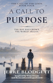 A Call to Purpose: The Boy Has Grown. The World Awaits. (The Call of the Loon)