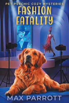 Fashion Fatality: Psychic Sleuths and Talking Dogs - Book #9 of the Pet Psychic Cozy Mysteries