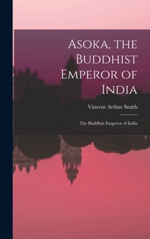 Hardcover Asoka, the Buddhist Emperor of India: The Buddhist Emperor of India Book