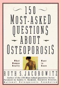 150 Most-Asked Questions About Osteoporosis: What Women Really Want to Know