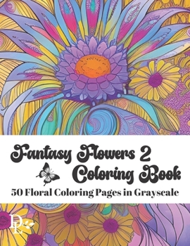 Paperback Fantasy Flowers Coloring Book 2: 50 Floral Coloring Pages in Grayscale Book