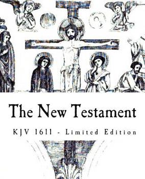 Paperback The New Testament: Limited Edition of 1611 KJV of the Holy Bible Book