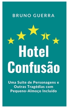 Hotel Confusão: Uma Suite de Personagens e Outras Tragédias com Pequeno-Almoço Incluído (Portuguese Edition)