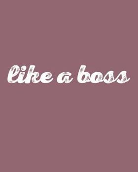 Like a Boss : 108 Page College Ruled Notebook 8x10