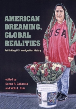 Paperback American Dreaming, Global Realities: Rethinking U.S. Immigration History Book
