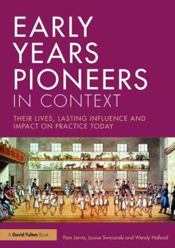 Paperback Early Years Pioneers in Context: Their lives, lasting influence and impact on practice today Book