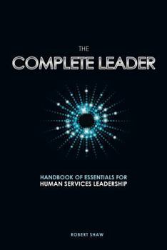 Paperback The Complete Leader: Handbook of Essentials for Human Services Leadership Book
