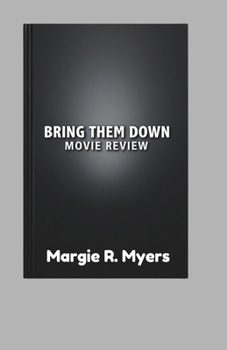 BRING THEM DOWN MOVIE REVIEW: A Deep Dive into the Film’s Themes, Performances, and lasting Impact in Modern Cinema
