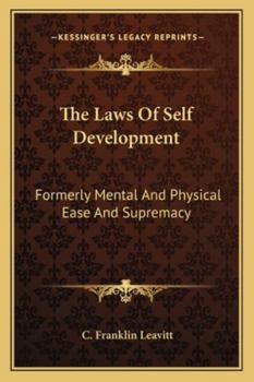 The Laws Of Self Development: Formerly Mental And Physical Ease And Supremacy