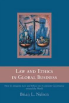 Paperback Law and Ethics in Global Business: How to Integrate Law and Ethics into Corporate Governance Around the World Book