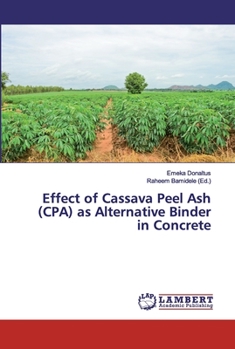 Paperback Effect of Cassava Peel Ash (CPA) as Alternative Binder in Concrete Book