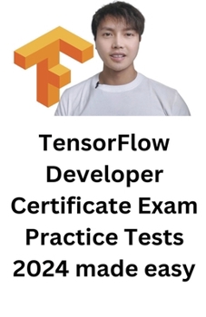 Paperback TensorFlow Developer Certificate Exam Practice Tests 2024 Made Easy Book