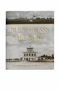 Hardcover Blue Grass Airport An American Aviation Story Book
