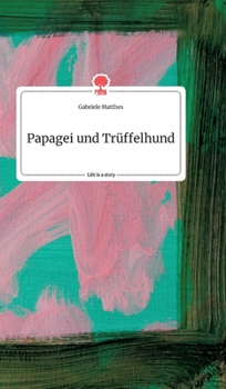 Hardcover Papagei und Trüffelhund. Life is a Story - story.one [German] Book