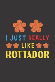 I Just Really Like Rottador: Dog Training Logbook For Peoples Who Loves Their Rottador Dog
